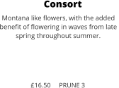 Consort Montana like flowers, with the added  benefit of flowering in waves from late  spring throughout summer.     £16.50     PRUNE 3